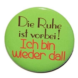 Button 50 mm mit Anstecknadel Spruch Die Ruhe ist vorbei