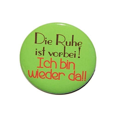 Button 50 mm mit Anstecknadel Spruch Die Ruhe ist vorbei