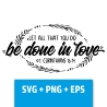 Druckdatei, SVG EPS PNG, let all that you do be done in love