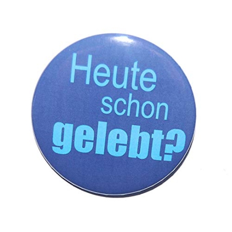 Button 50 mm mit Anstecknadel Zitat Heute schon gelebt