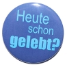 Button 50 mm mit Anstecknadel Zitat Heute schon gelebt