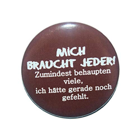 Button 25 mm mit Anstecknadel Spruch Mich braucht jeder