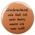 Kühlschrankmagnet Magnet 50mm rund Spruch Wenn ich was will