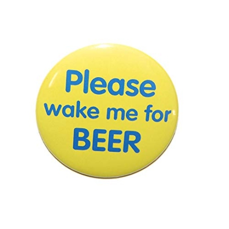 Button 50 mm mit Anstecknadel Spruch Please wake me for Beer