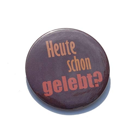 Button 50 mm mit Anstecknadel Spruch Heute schon gelebt