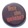 Button 50 mm mit Anstecknadel Spruch Heute schon gelebt