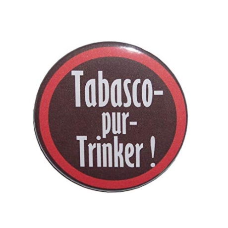 Button 50 mm mit Anstecknadel Spruch Tabasco Pur Trinker