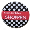 Kühlschrankmagnet Magnet 50mm rund Spruch Essen schlafen shoppen