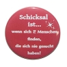 Button 50 mm mit Anstecknadel Spruch Schicksal ist