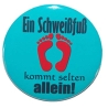 Button 50 mm mit Anstecknadel Spruch Schweißfuß