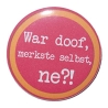 Button 50 mm mit Anstecknadel Spruch War doof