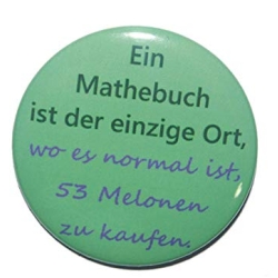 Button 50 mm mit Anstecknadel Spruch Ein Mathebuch Melonen