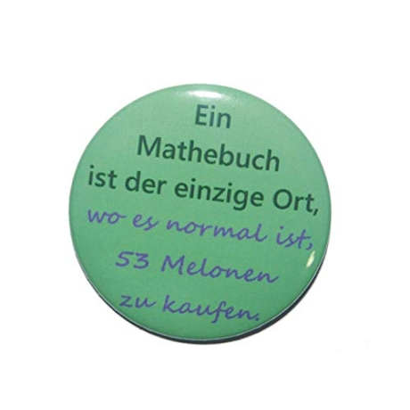 Button 50 mm mit Anstecknadel Spruch Ein Mathebuch Melonen