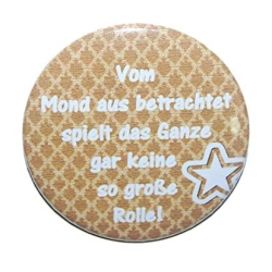 Button 50 mm mit Anstecknadel Spruch Vom Mond aus betrachtet