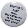 Button 50 mm mit Anstecknadel Spruch Verrückt Stimmen