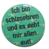 Button 25 mm mit Anstecknadel Spruch Ich bin schizophren