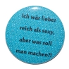 Kühlschrankmagnet Magnet 50mm rund Spruch lieber reich als sexy