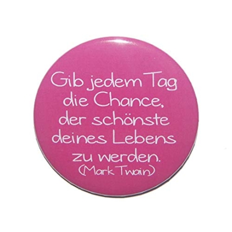 Button 50 mm mit Anstecknadel Zitat Gib jedem Tag die Chance