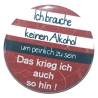 Button 25 mm mit Anstecknadel Spruch Ich brauche keinen Alkohol