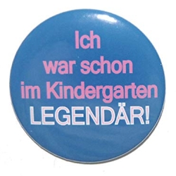 Button 50 mm mit Anstecknadel Spruch Kindergarten legendär