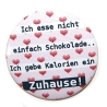 Button 25 mm mit Anstecknadel Spruch Schokolade Kalorien