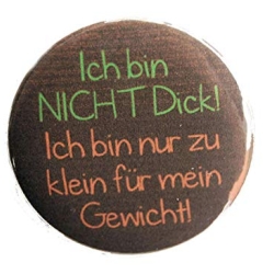 Button 25 mm mit Anstecknadel Spruch Ich bin nicht dick