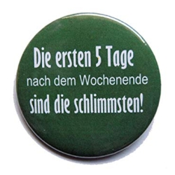 Button 50 mm mit Anstecknadel Spruch Die ersten 5 Tage