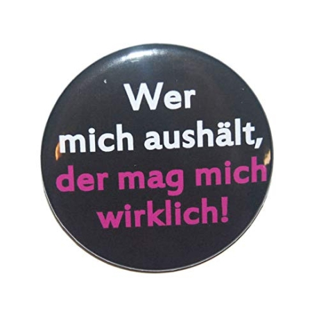 Button 50 mm mit Anstecknadel Spruch Wer mich aushält