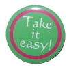Button 50 mm mit Anstecknadel Spruch Take it easy