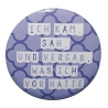 Button 50 mm mit Anstecknadel Spruch Vergesslichkeit