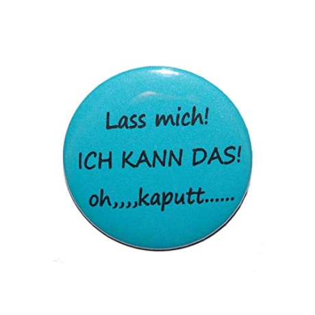 Button 50 mm mit Anstecknadel Spruch Lass mich oh kaputt