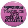 Button 50 mm mit Anstecknadel Spruch Pünktlich sein