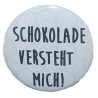 Kühlschrankmagnet Magnet 50mm rund Spruch Schokolade versteht