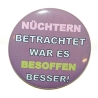 Button 50 mm mit Anstecknadel Spruch Nüchtern betrachtet