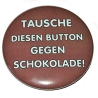 Button 50 mm mit Anstecknadel Spruch Tausche Button Schokolade