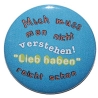 Button 50 mm mit Anstecknadel Spruch Verstehen Lieb haben