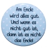 Button 50 mm mit Anstecknadel Weisheit Am Ende wird alles gut