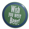 Button 50 mm mit Anstecknadel Spruch Wish you were Beer Bier