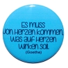 Button 50 mm mit Anstecknadel Zitat Es muss von Herzen kommen