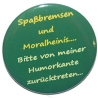 Button 25 mm mit Anstecknadel Spruch Spassbremsen