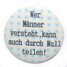 Button 25 mm mit Anstecknadel Spruch Wer Männer versteht