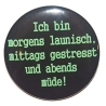 Button 25 mm mit Anstecknadel Spruch Morgens launisch