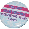 Button 50 mm mit Anstecknadel Spruch  Follow your dreams