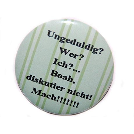 Button 50 mm mit Anstecknadel Spruch Ungeduldig