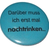 Kühlschrankmagnet Magnet 50mm rund Spruch Nachtrinken