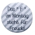 Kühlschrankmagnet Magnet 50mm rund Spruch Das F im Montag