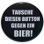 Button 50 mm mit Anstecknadel Spruch Tausche Button gegen Bier
