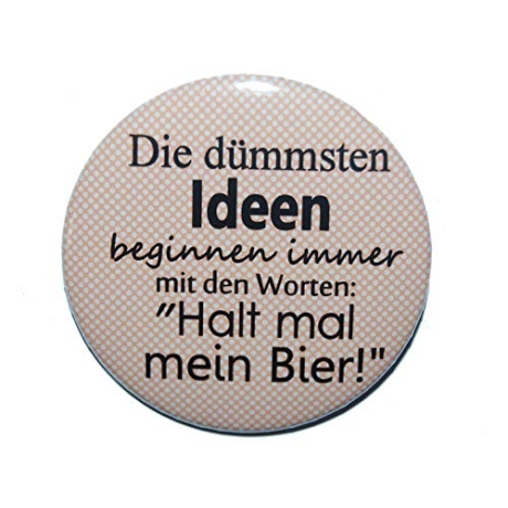 Kühlschrankmagnet Magnet 50mm rund Spruch Dümmste Ideen Bier