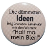 Kühlschrankmagnet Magnet 50mm rund Spruch Dümmste Ideen Bier