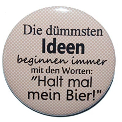 Button 50 mm mit Anstecknadel Spruch Die dümmsten Ideen